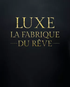 luxe-la-fabrique-du-rêve