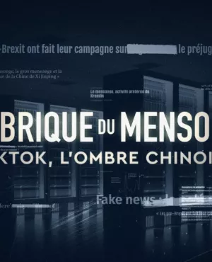 La fabrique du mensonge : TikTok l'ombre chinoise La fabrique du mensonge : TikTok l'ombre chinoise