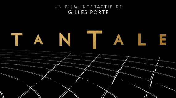 Tantale : un film interactif de Gilles Porte