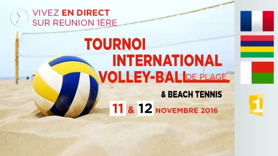 LES 11 ET 12 NOVEMBRE 2016 VIVEZ EN DIRECT SUR REUNION 1ERE LE TOURNOI INTERNATIONAL DE VOLLEY - PLAGE LES 11 ET 12 NOVEMBRE 2016 VIVEZ EN DIRECT SUR REUNION 1ERE LE TOURNOI INTERNATIONAL DE VOLLEY - PLAGE