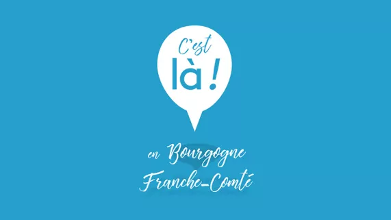 C'est là ! En Bourgogne-Franche-Comté