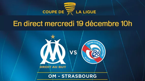 COUPE DE LA LIGUE : OM - STRASBOURG COUPE DE LA LIGUE : OM - STRASBOURG