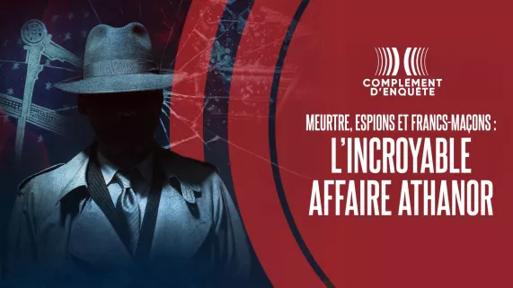 Complément d'enquête Meurtre, espions et francs-maçons : l'incroyable affaire Athanor présenté par : Tristan Waleckx C’est une affaire complètement folle, qu’on pourrait croire issue de la série « Le Bureau Des Légendes ».  Une histoire qui mêle des élus, des notables francs-maçons et des agents secrets.