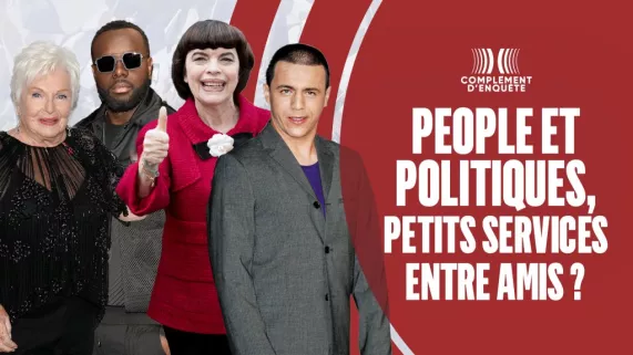 COMPLÉMENT D'ENQUÊTE People et politiques, petits services entre amis 