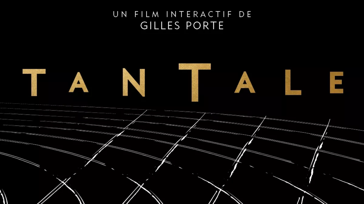 Tantale : un film interactif de Gilles Porte Tantale : un film interactif de Gilles Porte
