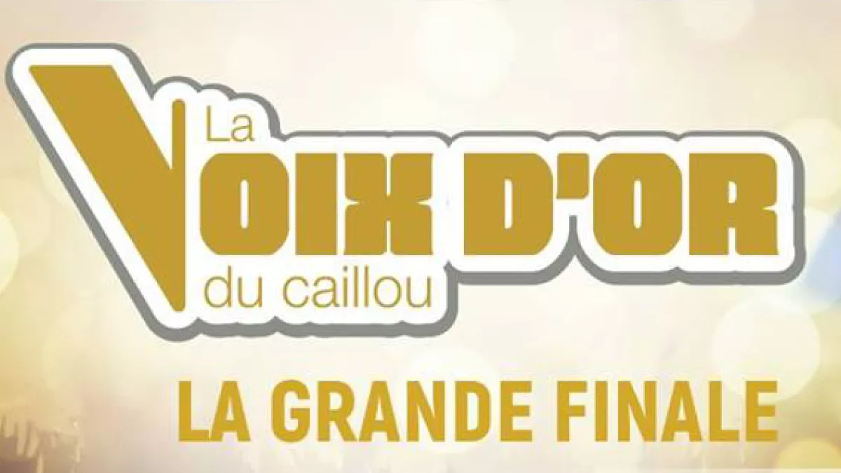 LA VOIX D'OR DU CAILLOU LA FINALE LA VOIX D'OR DU CAILLOU LA FINALE