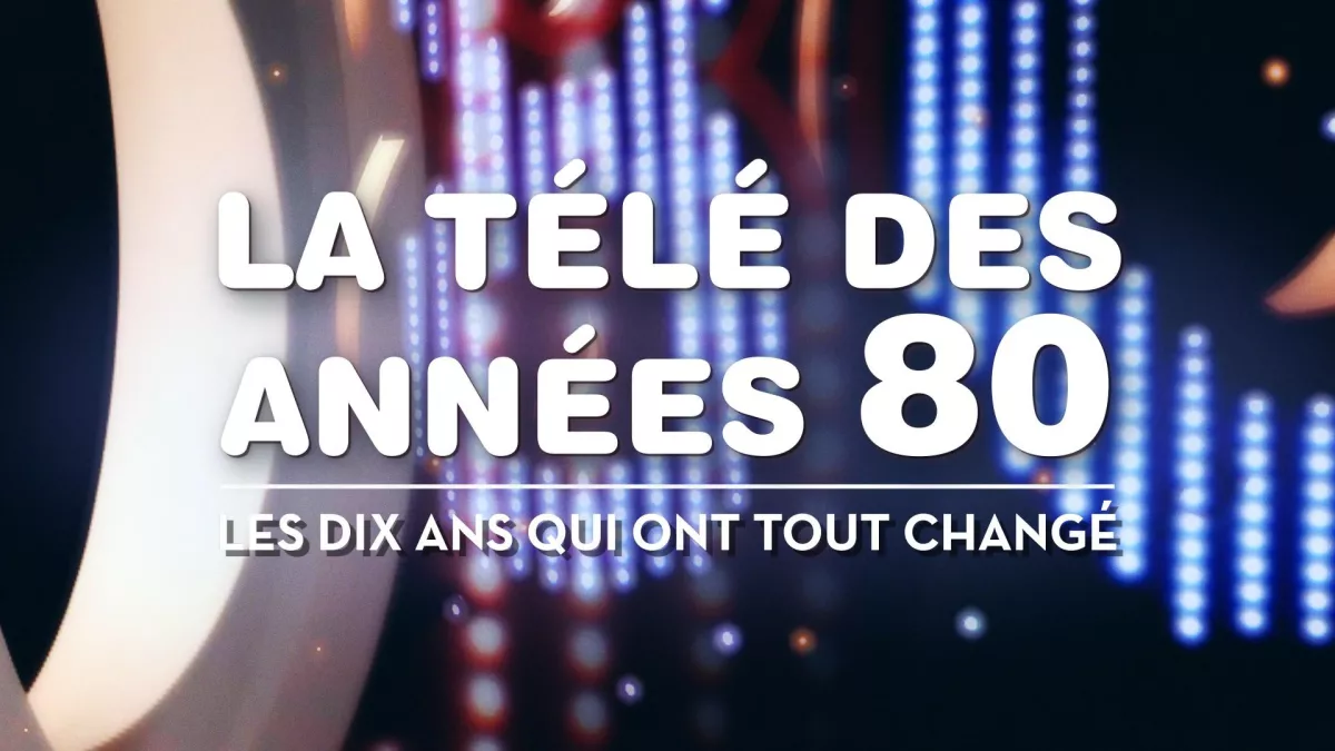 © ADLTV LA TELE DES ANNEES 80LES DIX ANS QUI ONT TOUT CHANGE