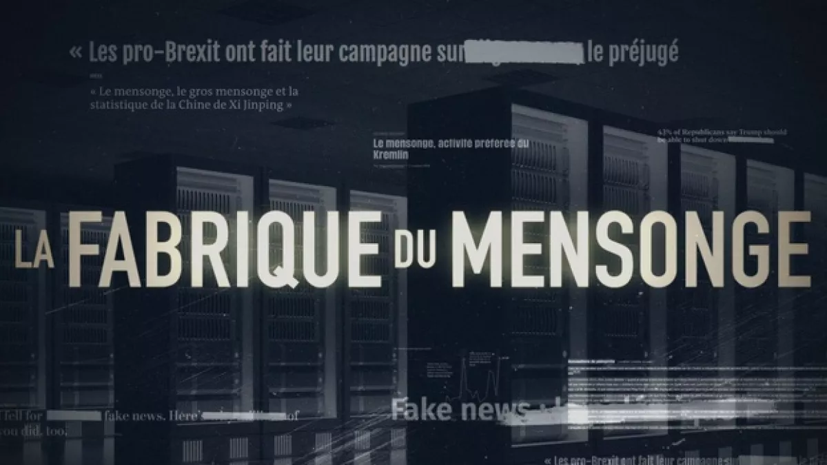 LA FABRIQUE DU MENSONGE « LES FAKE NEWS AU POUVOIR 
