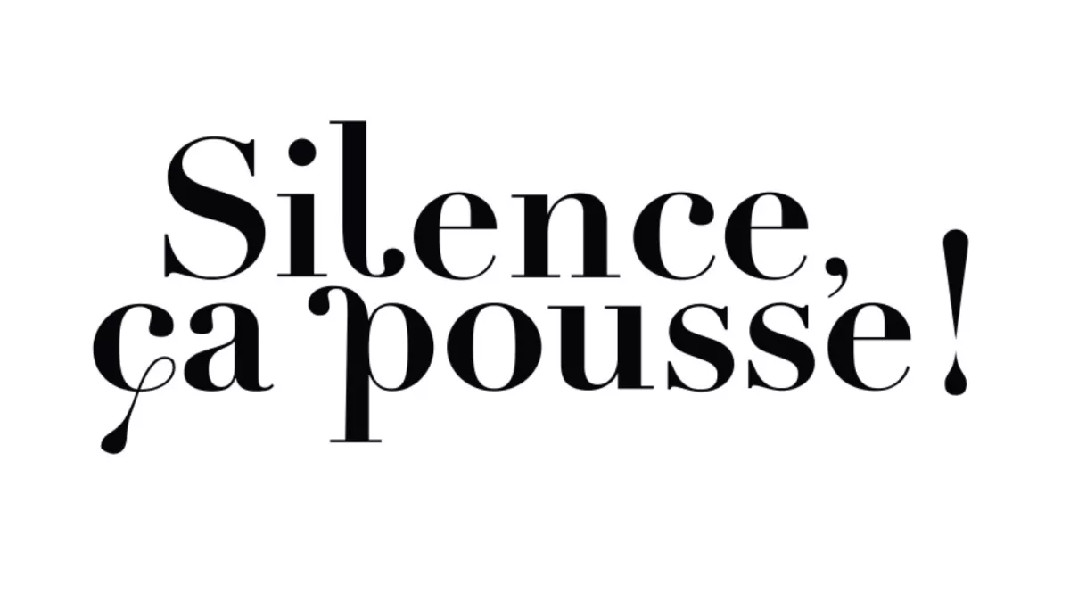 Silence, ça pousse ! Silence, ça pousse !