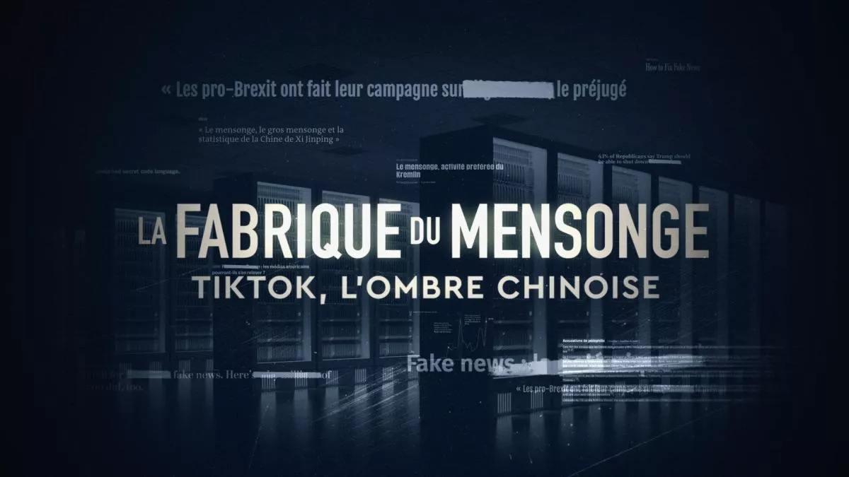 La fabrique du mensonge : TikTok l'ombre chinoise La fabrique du mensonge : TikTok l'ombre chinoise