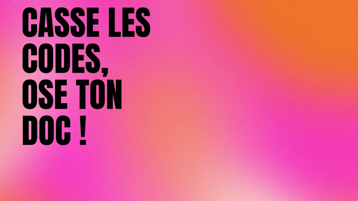 Casse les codes, ose ton doc ! 