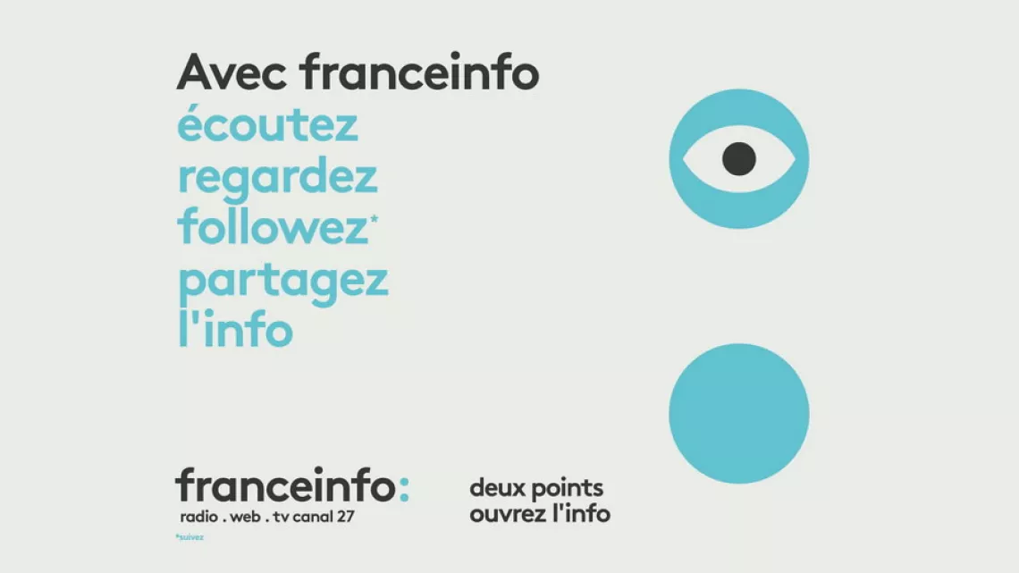 "Avec franceinfo, écoutez, regardez, followez, partagez l'info"