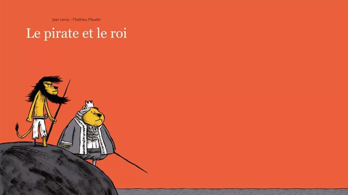 "Le pirate et le roi", Jean Leroy et Matthieu Maudet, L'école des loisirs