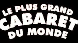 Le plus grand cabaret du monde Le plus grand cabaret du monde