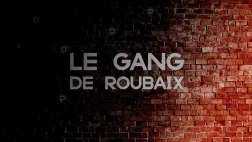 Le gang de Roubaix Le gang de Roubaix, documentaire Ici Hauts-de-France