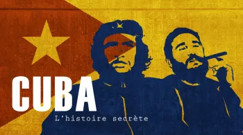 CUBA, L'HISTOIRE SECRETE