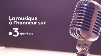 Temps forts MUSIQUE sur France 3 Grand Est