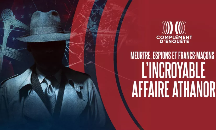 Complément d'enquête Meurtre, espions et francs-maçons : l'incroyable affaire Athanor présenté par : Tristan Waleckx C’est une affaire complètement folle, qu’on pourrait croire issue de la série « Le Bureau Des Légendes ».  Une histoire qui mêle des élus, des notables francs-maçons et des agents secrets.