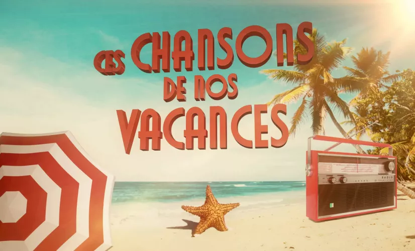 Ces chansons de nos vacances © DMLSTV