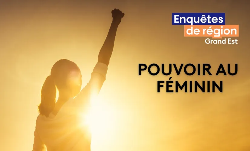 Enquêtes de région - Pouvoir au féminin